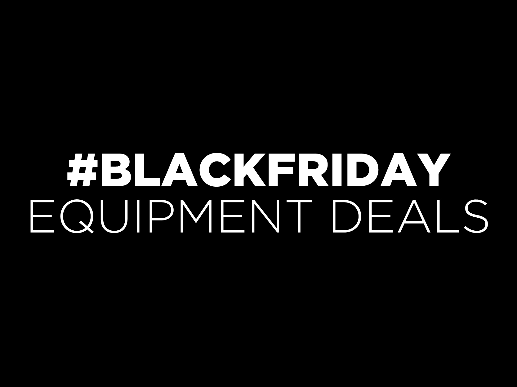 Black Friday Equipment Deals